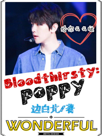 Bloodthirsty：poppy