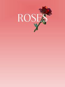 ROSES……