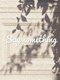 Say something
