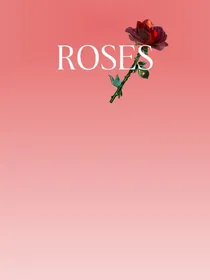 ROSES……